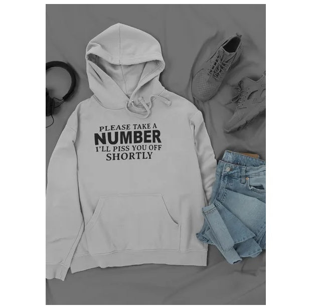 Please Take A Number I'll Piss You Off Shortly Hoodie