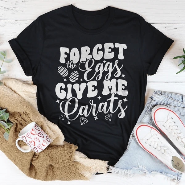 Forget The Eggs Give Me Carats T-Shirt