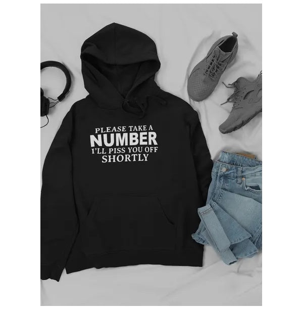 Please Take A Number I'll Piss You Off Shortly Hoodie