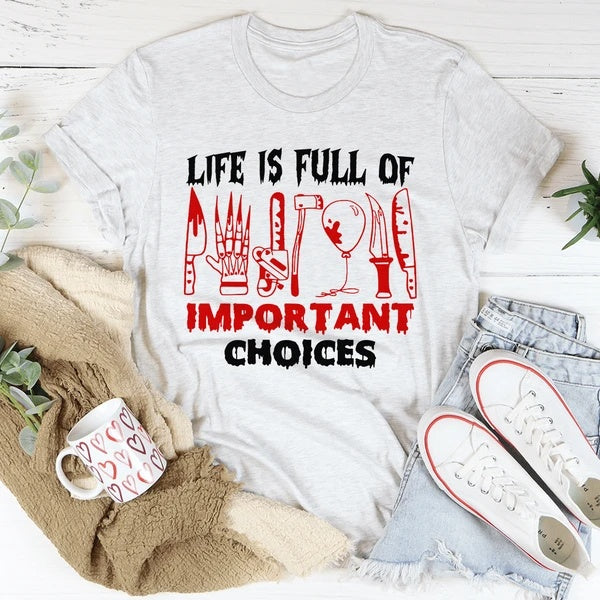 Life Is Full Of Important Choices T-Shirt